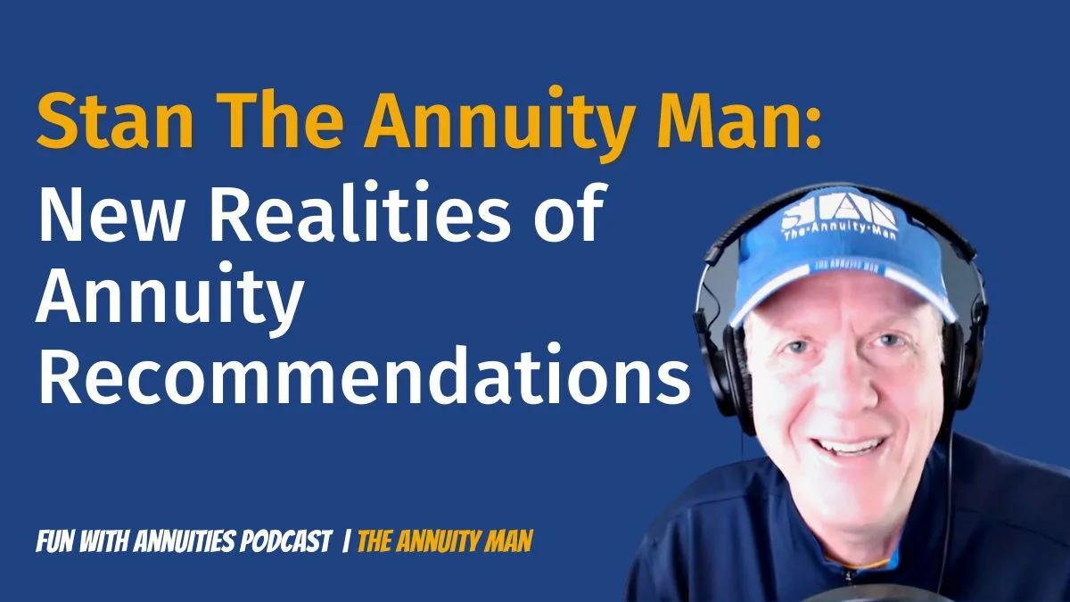 Stan The Annuity Man: New Realities of Annuity Recommendations