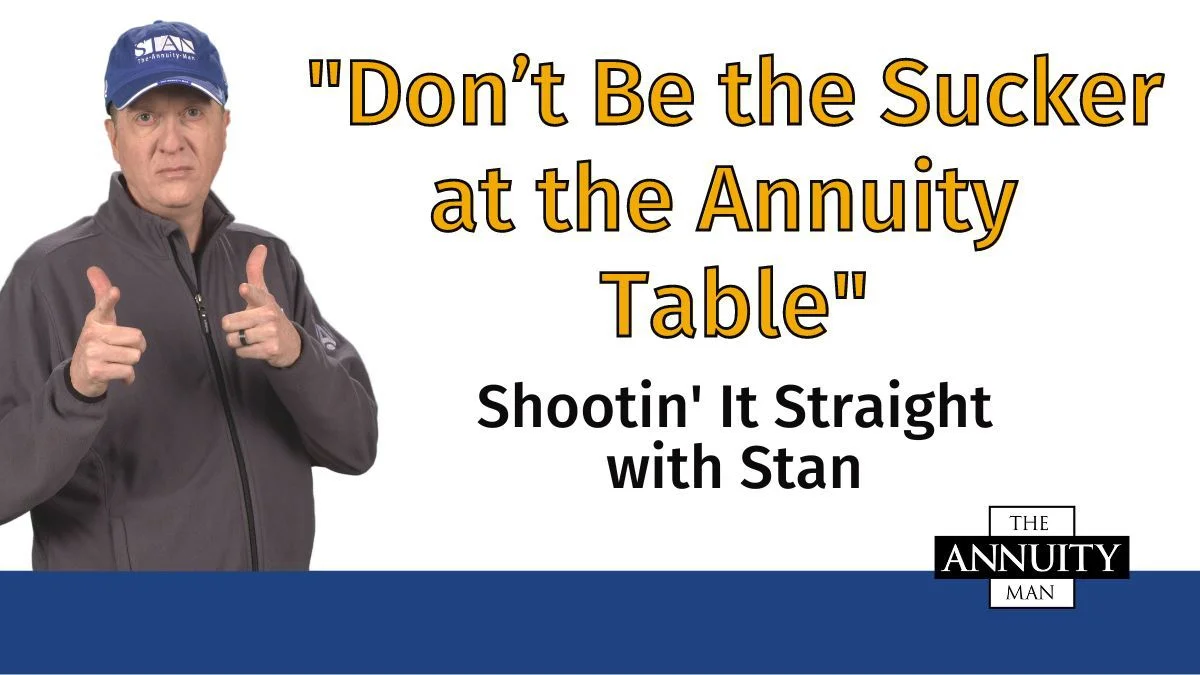 Don’t Be the Sucker at the Annuity Table: Shootin' It Straight With Stan